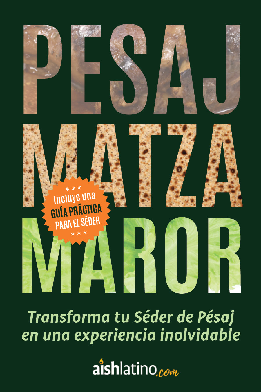 Pésaj, Matzá y Maror: Transforma tu Séder de Pésaj en una experiencia inolvidable (eBook)